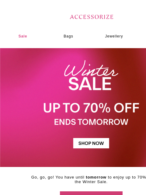 accessorize newsletter: PSA: Winter Sale ends TOMORROW!