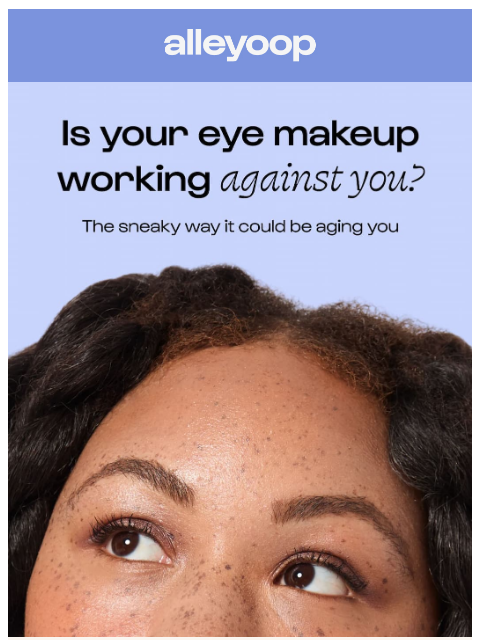 meetalleyoop newsletter: Your eye makeup might be aging you