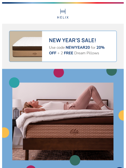 Grab your 20% discount code and enjoy deeper, more restful sleep. Shop the sale! This email was sent to brands.news.subscription@gmail.com by Helix. 30 Irving Pl Fl 9, New York, NY 10003 Privacy Policy