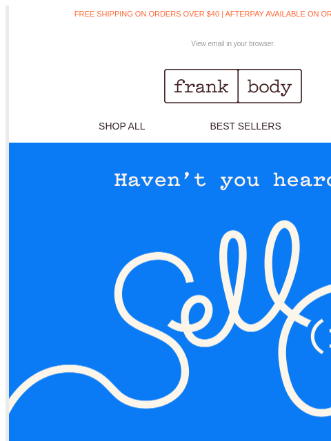 Episode two of Self(ish) is right on the money. FREE SHIPPING ON ORDERS OVER $40 | AFTERPAY AVAILABLE ON ORDERS OVER $35 View email in your browser. frank body SHOP ALL BEST SELLERS KITS frank body