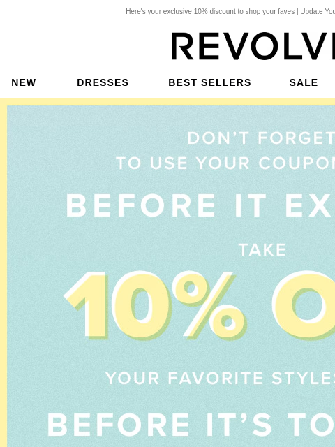 Here's your exclusive 10% discount to shop your faves | Update Your Email Preferences New Dresses Best Sellers Sale My Favorites Beauty New Dresses Best Sellers Sale My Favs Beauty A VIP Experience