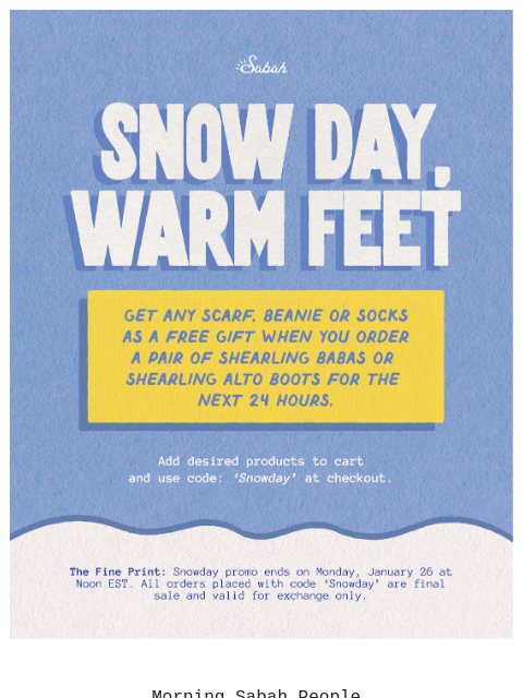 sabah newsletter: Snow Day, Warm Feet ❄️ [ 24 HR ONLY ]