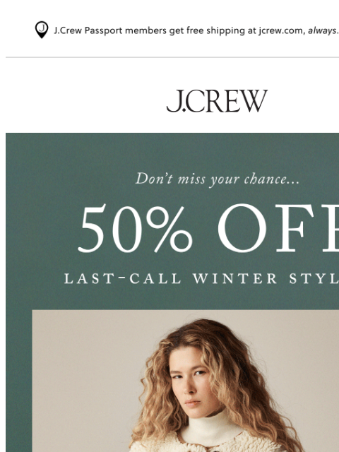 jcrew newsletter: Almost over: 50% off last-call winter styles