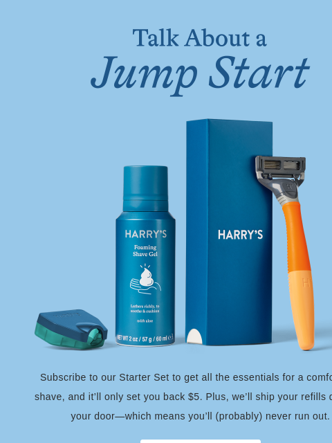 Subscribe to our Starter Set to get all the essentials for a comfortable shave, and it'll only set you back $5. Plus, we'll ship your refills direct to your door—which means you'll (