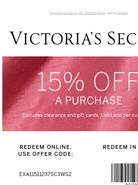 You know you love us. XO, Victoria's Secret View on browser Victoria's Secret Abandon Cart Banner 15% Off PIN Barcode Top 5 1. Your perfect fit Find A Store Digital Fit Guide Beauty Shop Beauty