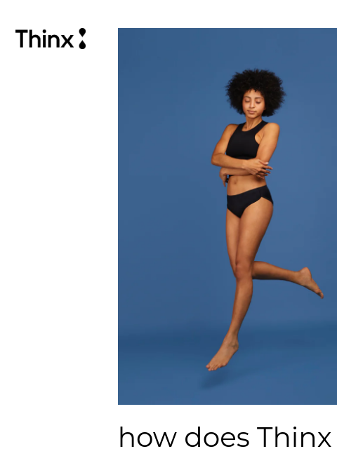 It's the million-dollar question. how does Thinx work? Our period underwear are designed to absorb your flow, wick away moisture, and fight leaks and smells — keeping you fresh and dry. Here's