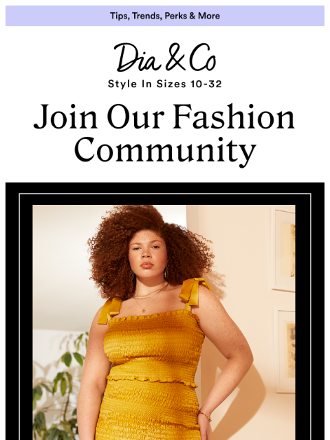 Keep up with the latest trends and our vibrant community at dia.com. Dia & Co Follow Us on Instagram Follow Us on Facebook Find Us on TikTok Check Out PS The Blog Let Us Style You Style freedom