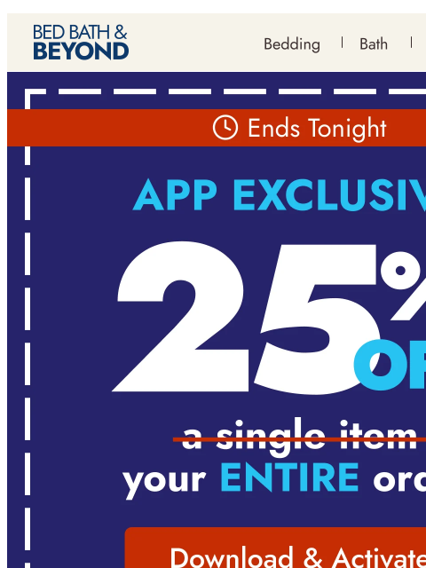 bedbathandbeyond newsletter: Ends tonight: 25% off your entire order
