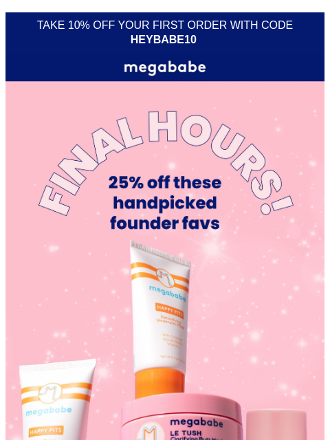 megababebeauty newsletter: Ends tonight: 25% off the products we never skip