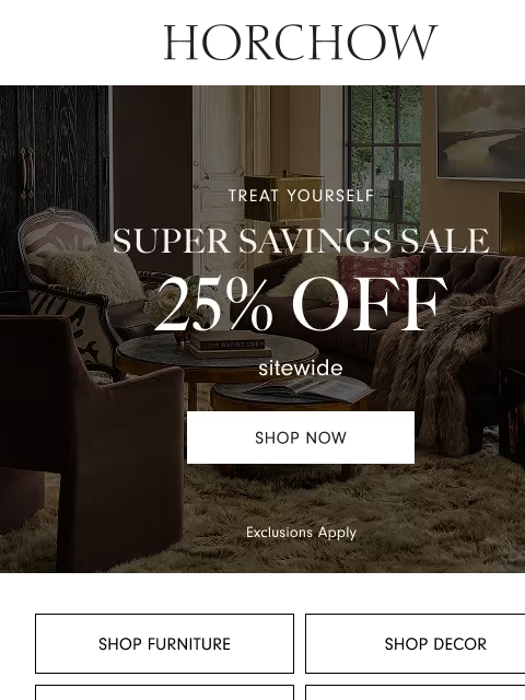 horchow newsletter: It’s here! Shop our sitewide Super Savings Sale