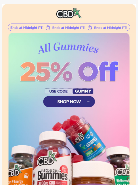 cbdfx newsletter: Last Chance: 25% OFF all CBD & THC Gummies! 😱