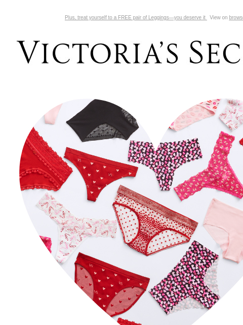 Plus, treat yourself to a FREE pair of Leggings—you deserve it View on browser Victoria's Secret You have items in your shopping cart. feature cta cta V-day Shipping Cut Off 5/$30 PANTIES Tiny