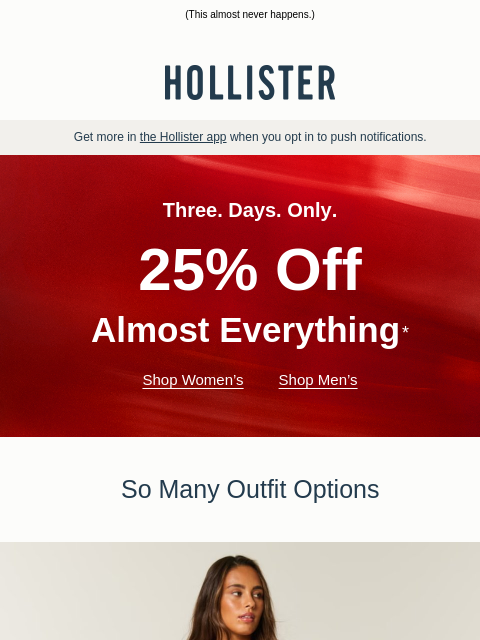hollisterco newsletter: 3 days: 25% off ALMOST EVERYTHING 👏