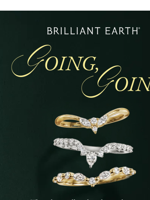 brilliantearth newsletter: GOING FAST: Our most-loved wedding rings