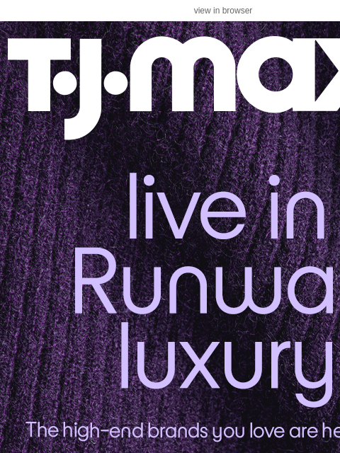 tjmaxx newsletter: New Runway arrivals (so fresh!)