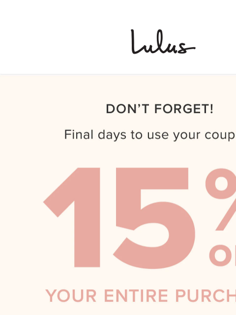 Still thinking about it? Use your 15% off discount to score your first Lulus purchase. We promise, you won't be disappointed! XOXO Lulus Visit Lulus.com USE CODE: somanycoats5321bb Expires: Footer