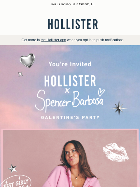 hollisterco newsletter: Almost time! Spencer Barbosa Galentine’s Party 💕