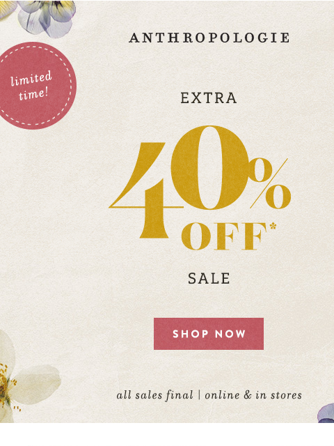anthropologie newsletter: For you: Extra 40% OFF sale 🎉