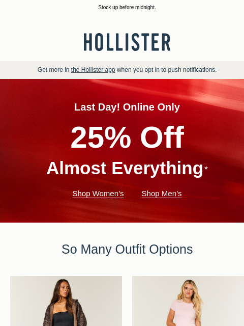 hollisterco newsletter: 🚨 LAST DAY: 25% OFF almost everything 🚨