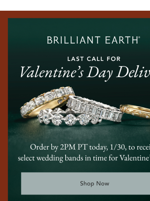 brilliantearth newsletter: LAST CHANCE: Hours left for Valentine’s Day delive...