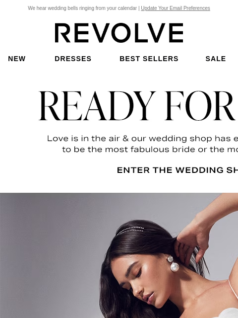 We hear wedding bells ringing from your calendar | Update Your Email Preferences New Dresses Best Sellers Sale My Favorites Beauty New Dresses Best Sellers Sale My Favs Beauty Ready For 'I Do'.