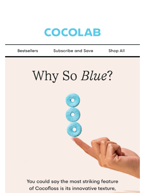 cocolab newsletter: Wait, why’d a dentist make this floss blue?