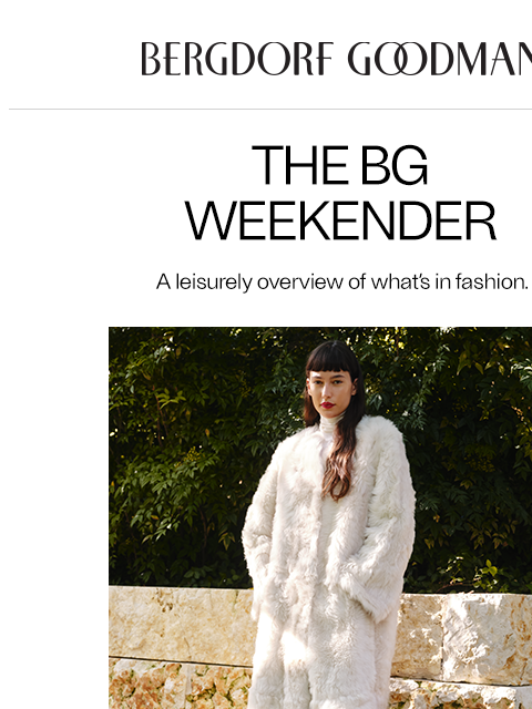 bergdorfgoodman newsletter: The BG Weekender: Covetable Coats
