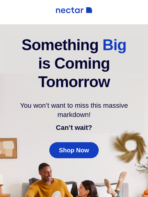 Let the countdown begin, an epic sale is almost here. Can't wait? Shop now with free shipping included. Something Big is Coming Tomorrow You won't want to miss this massive markdown! Can't