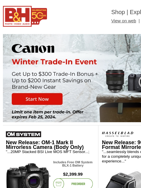 Free Shipping on most items B&H Shop | Explora | Used Dept View on web | Contact Us: 877-865-9088 Canon Trade In Banner 2-1-24 Canon Trade In Banner 2-1-24 New Release: OM-1 Mark II Mirrorless