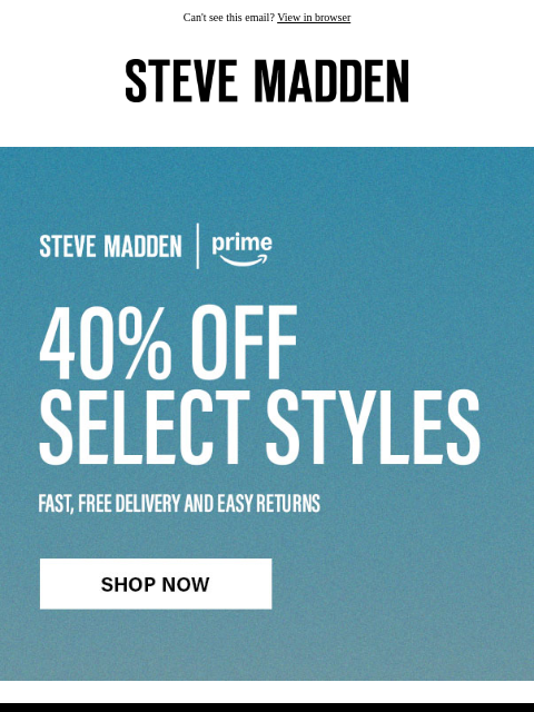 stevemadden newsletter: Don't Wait: 40% Off Prime Styles!