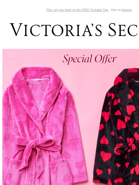 Plus, set your heart on this FREE Packable Tote View on browser Victoria's Secret You have items in your shopping cart. feature cta cta V-day Shipping Cut Off Special Offer $25 Slippers & $35