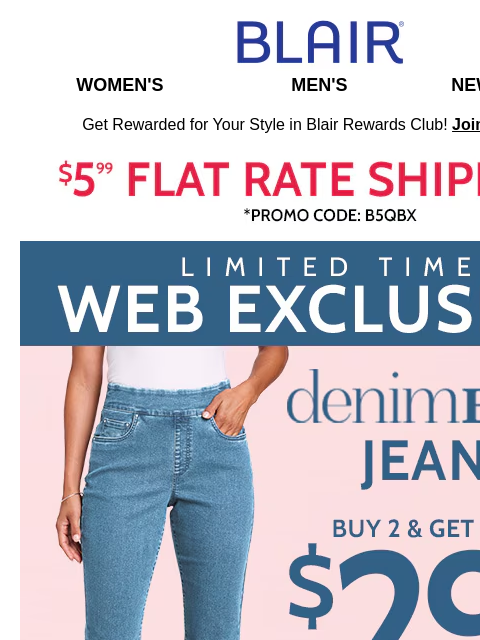 Get 2 DenimEase Jeans for $29.99! Ends Tomorrow! ~ TEN Styles of Fleece $14.99 for 2! Blair Women's Men's New Arrivals Get Rewarded for Your Style in Blair Rewards Club! Join for FREE $5.99