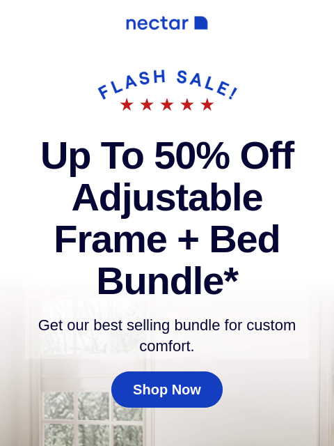 Quantities are limited! Our best-selling bundle will be gone in a flash! Includes your choice of bed, adjustable bundle, sheet set and more! Up to 50% Off Adjustable Frame + Bed Bundle* Get our best