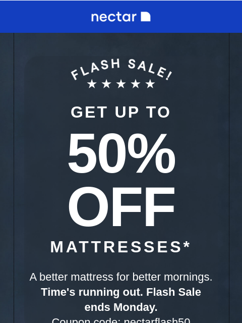 Discover our collection of mattresses, bed frames, and bedding! We've got what you need for your best rest yet. Save now! GET UP TO 50% OFF Mattresses* A better mattress for better mornings.