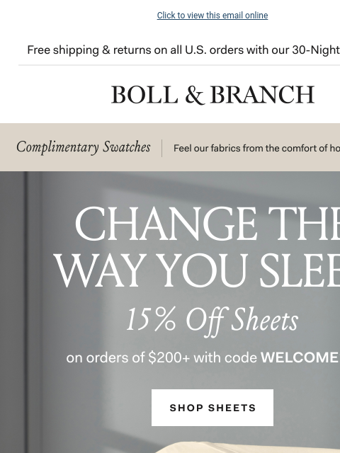 Any color, any style Click to view this email online Free shipping & returns on all US orders with our 30-Night Guarantee | BOLL & BRANCH Exclusive | Complimentary Swatches | Feel our fabrics