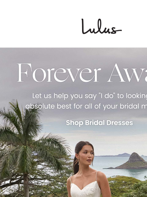 Say "I do" to looking your absolute best for all things bridal-related with any of these luxe looks! xoxo Lulus Visit Lulus.com Say "I do" to looking your absolute best for all