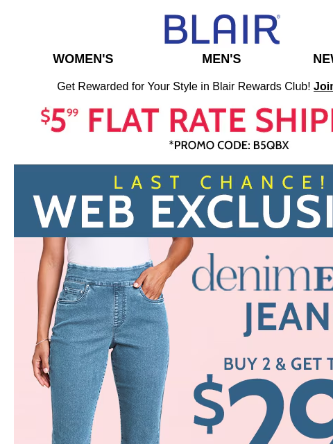 Hurry & Buy Your 2 Choices & Cash In Your Savings!⏰Other Jean Choices: $5 Off ⏰ Blair Women's Men's New Arrivals Get Rewarded for Your Style in Blair Rewards Club! Join for FREE $5.99