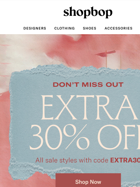 shopbop-mail newsletter: ICYMI: extra 30% off sale