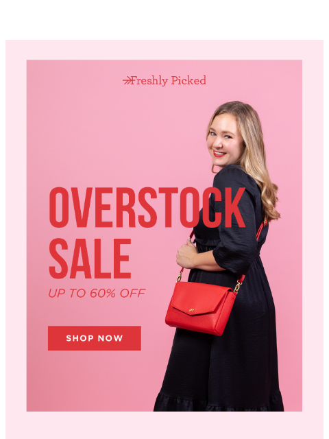 freshlypicked newsletter: OVERSTOCK SALE: Up to 60% off! ⚡️
