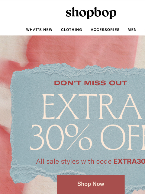 shopbop-mail newsletter: ICYMI: extra 30% off sale