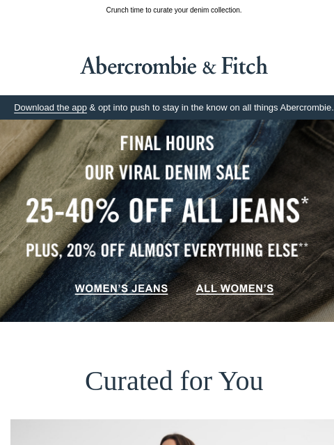 abercrombie newsletter: Last few hours for 25-40% OFF all jeans.