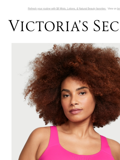 Refresh your routine with $8 Mists, Lotions, & Natural Beauty favorites View on browser Victoria's Secret Introduction Shop Now Shop Now Shop Now feature cta cta V-day Shipping Cut Off Shop now