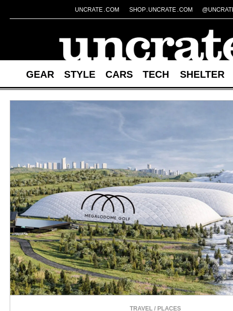 uncrate newsletter: Megalodome Indoor 9-Hole Golf Course & more
