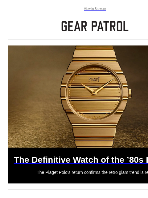 The Piaget Polo's return confirms the retro glam trend is real. View in Browser The Definitive Watch of the '80s Is Back The Definitive Watch of the '80s Is Back The Piaget Polo's