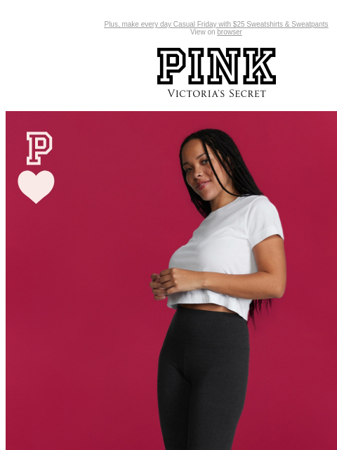 Plus, make every day Casual Friday with $25 Sweatshirts & Sweatpants View on browser PINK Victoria's Secret You have items in your shopping cart. feature cta cta V-day Shipping Cut Off Limited