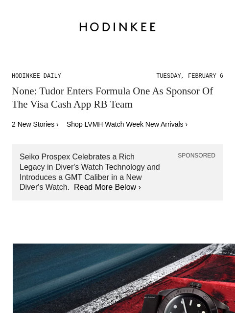 Today on Hodinkee... None: Tudor Enters Formula One As Sponsor Of The Visa Cash App RB Team | Hodinkee Daily – Tuesday, February 6 | None: Tudor Enters Formula One As Sponsor Of The Visa Cash App RB