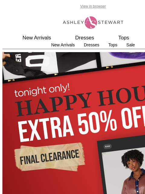 ashleystewart newsletter: 🚨Ends Tonight! Extra 50% off Final Clearance!!