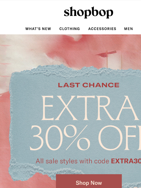 shopbop-mail newsletter: Last chance: extra 30% off SALE