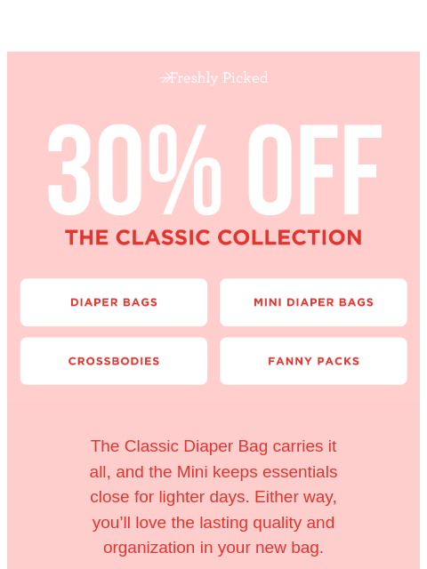 freshlypicked newsletter: Get 30% Off the Classic Collection 💓