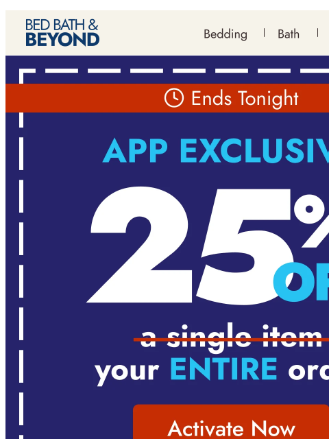 bedbathandbeyond newsletter: Ends tonight! 25% off—only in the app
